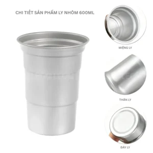 Chi tiết sản phẩm ly nhôm 600ml từ LEO Aluminium Packaging: miệng ly, thân ly, đáy ly