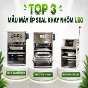 Top 3 mẫu “máy ép seal khay nhôm” bán chạy nhất tại LEO