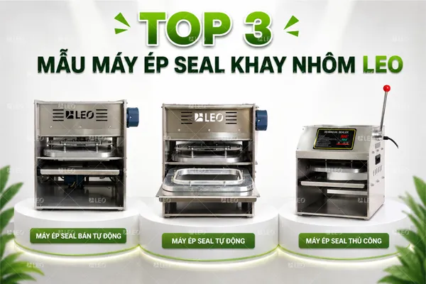 Top 3 mẫu máy ép seal khay nhôm từ LEO Aluminium Packaging