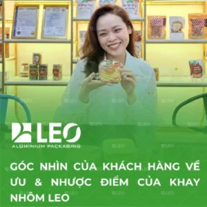 Cảm nhận của khách hàng về ưu và nhược điểm của khay nhôm LEO